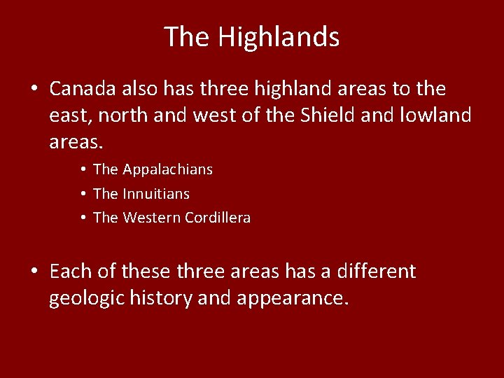 The Highlands • Canada also has three highland areas to the east, north and The Highlands • Canada also has three highland areas to the east, north and