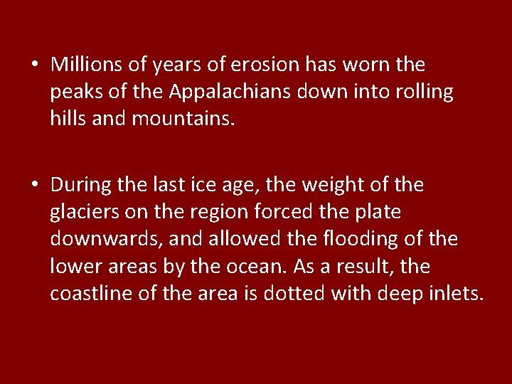 • Millions of years of erosion has worn the peaks of the Appalachians • Millions of years of erosion has worn the peaks of the Appalachians