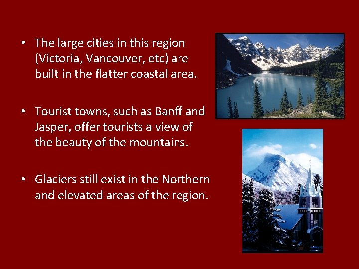 • The large cities in this region (Victoria, Vancouver, etc) are built in • The large cities in this region (Victoria, Vancouver, etc) are built in