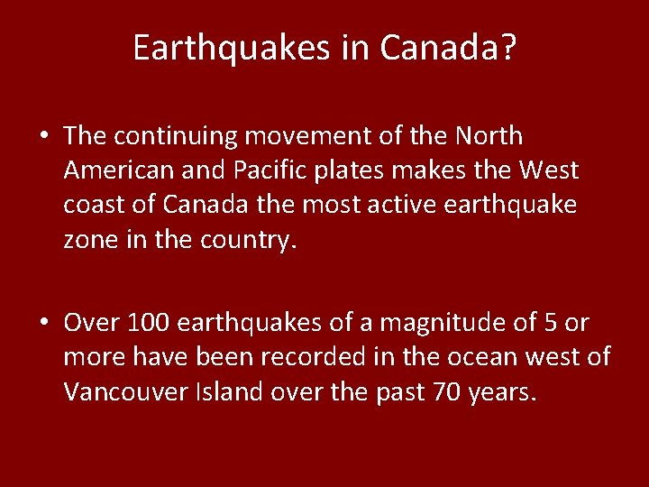 Earthquakes in Canada? • The continuing movement of the North American and Pacific plates Earthquakes in Canada? • The continuing movement of the North American and Pacific plates