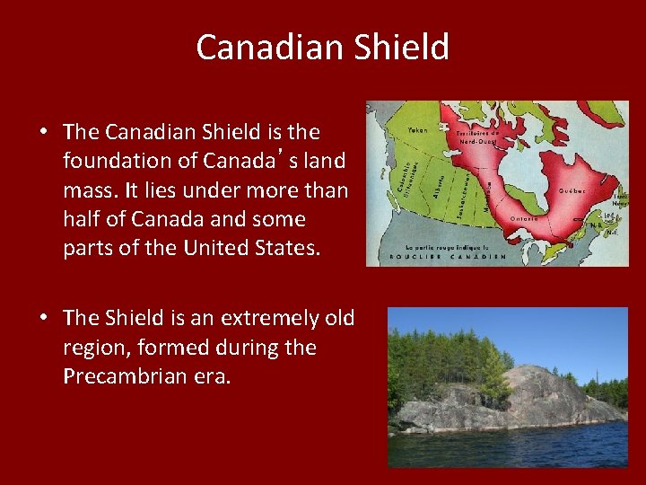 Canadian Shield • The Canadian Shield is the foundation of Canada’s land mass. It Canadian Shield • The Canadian Shield is the foundation of Canada’s land mass. It