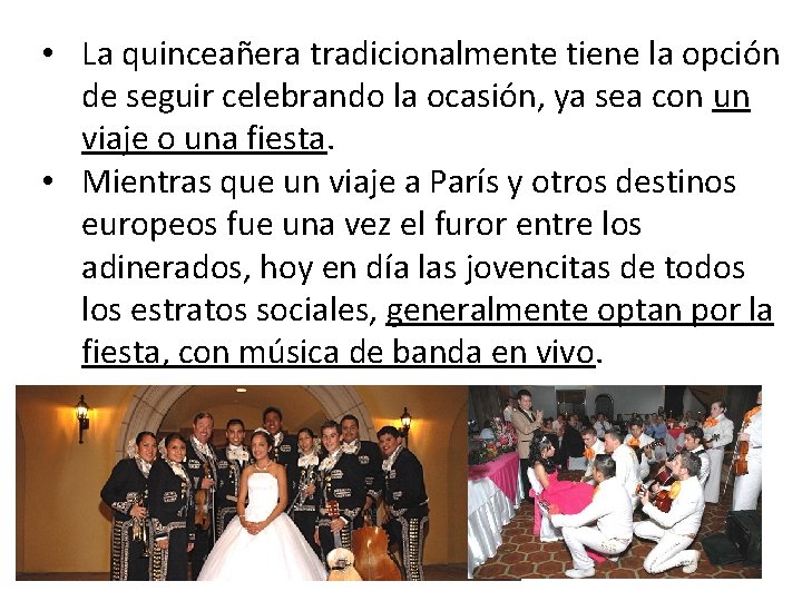  • La quinceañera tradicionalmente tiene la opción de seguir celebrando la ocasión, ya