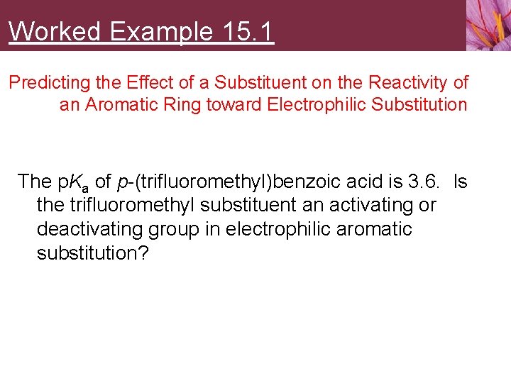 Worked Example 15. 1 Predicting the Effect of a Substituent on the Reactivity of