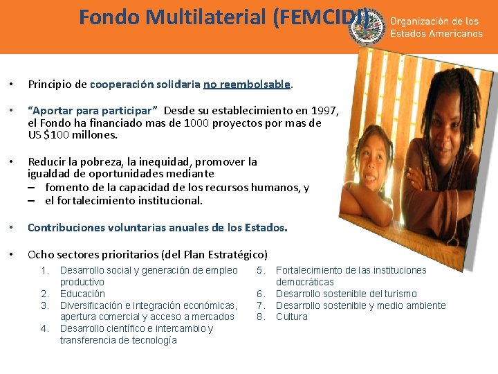 Fondo Multilaterial (FEMCIDI) • Principio de cooperación solidaria no reembolsable. • “Aportar para participar” Fondo Multilaterial (FEMCIDI) • Principio de cooperación solidaria no reembolsable. • “Aportar para participar”