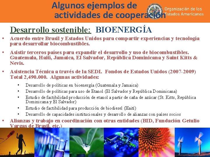 Algunos ejemplos de actividades de cooperación Desarrollo sostenible: BIOENERGÍA • Acuerdo entre Brasil y Algunos ejemplos de actividades de cooperación Desarrollo sostenible: BIOENERGÍA • Acuerdo entre Brasil y