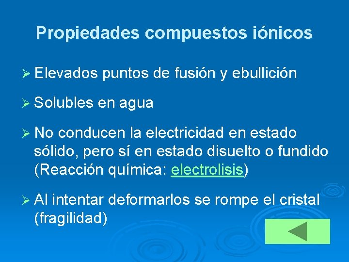 Propiedades compuestos iónicos Ø Elevados puntos de fusión y ebullición Ø Solubles en agua