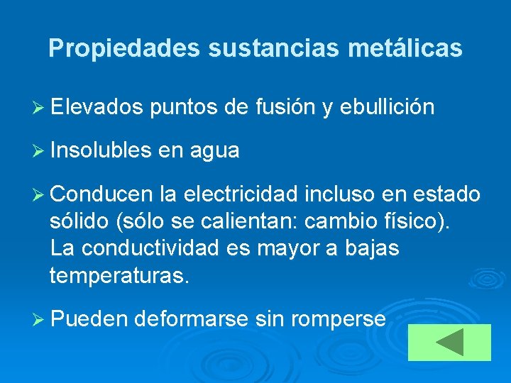 Propiedades sustancias metálicas Ø Elevados puntos de fusión y ebullición Ø Insolubles en agua