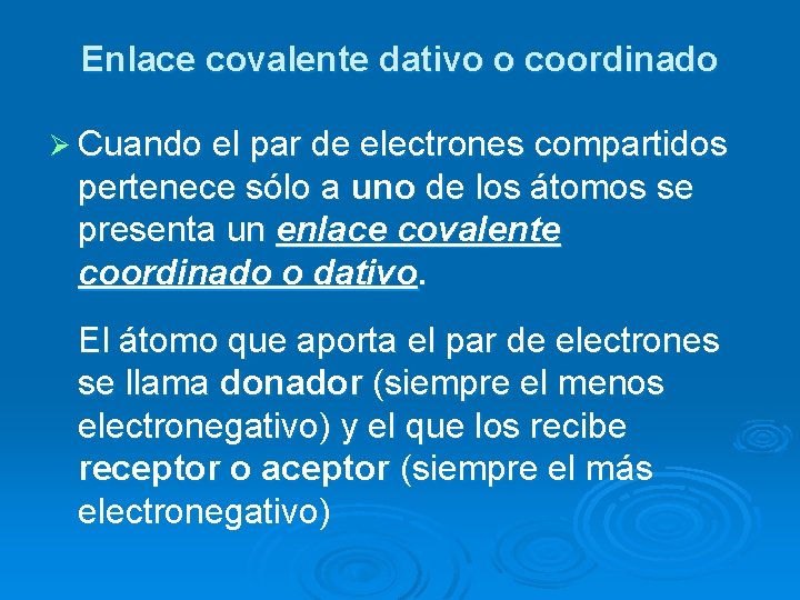 Enlace covalente dativo o coordinado Ø Cuando el par de electrones compartidos pertenece sólo