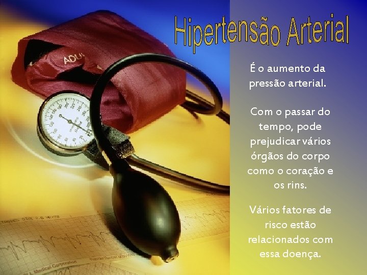 É o aumento da pressão arterial. Com o passar do tempo, pode prejudicar vários
