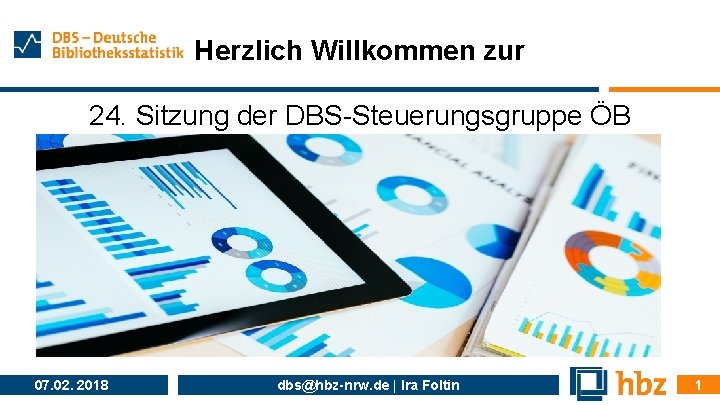 Herzlich Willkommen zur 24. Sitzung der DBS-Steuerungsgruppe ÖB 07. 02. 2018 dbs@hbz-nrw. de |