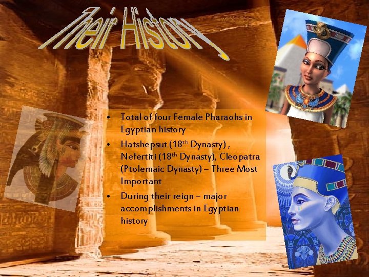  • Total of four Female Pharaohs in Egyptian history • Hatshepsut (18 th