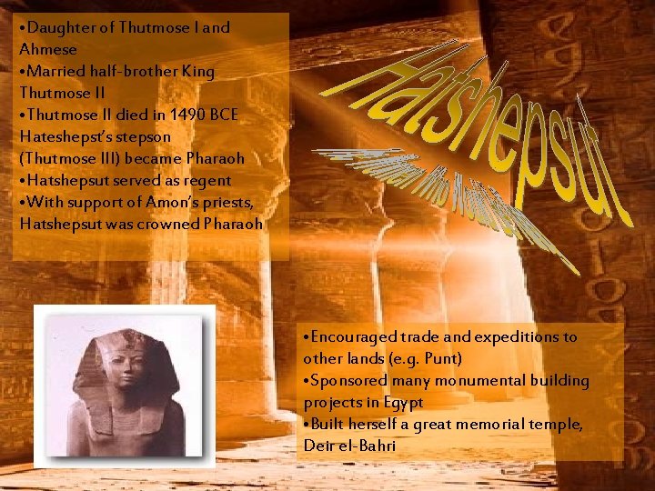  • Daughter of Thutmose I and Ahmese • Married half-brother King Thutmose II