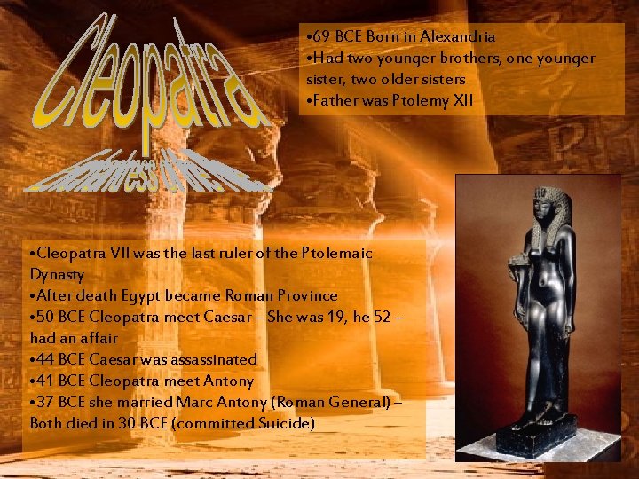  • 69 BCE Born in Alexandria • Had two younger brothers, one younger