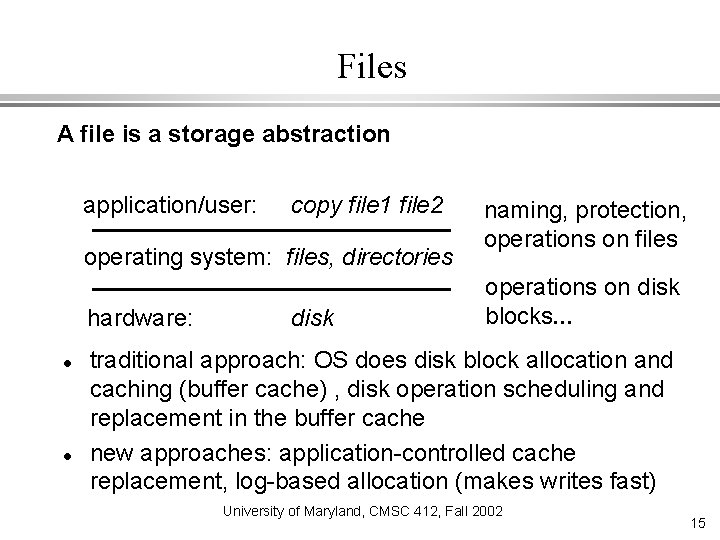 Files A file is a storage abstraction application/user: copy file 1 file 2 operating