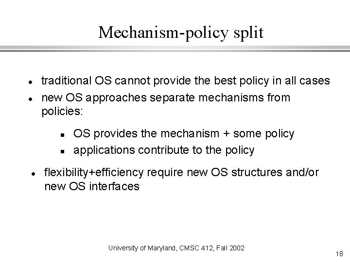 Mechanism-policy split traditional OS cannot provide the best policy in all cases new OS