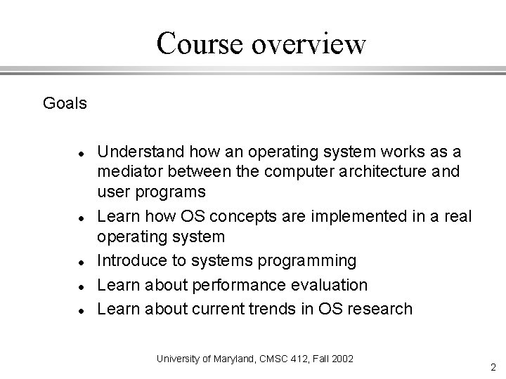 Course overview Goals Understand how an operating system works as a mediator between the