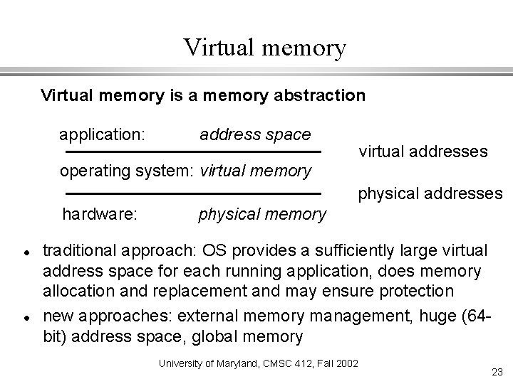 Virtual memory is a memory abstraction application: address space virtual addresses operating system: virtual