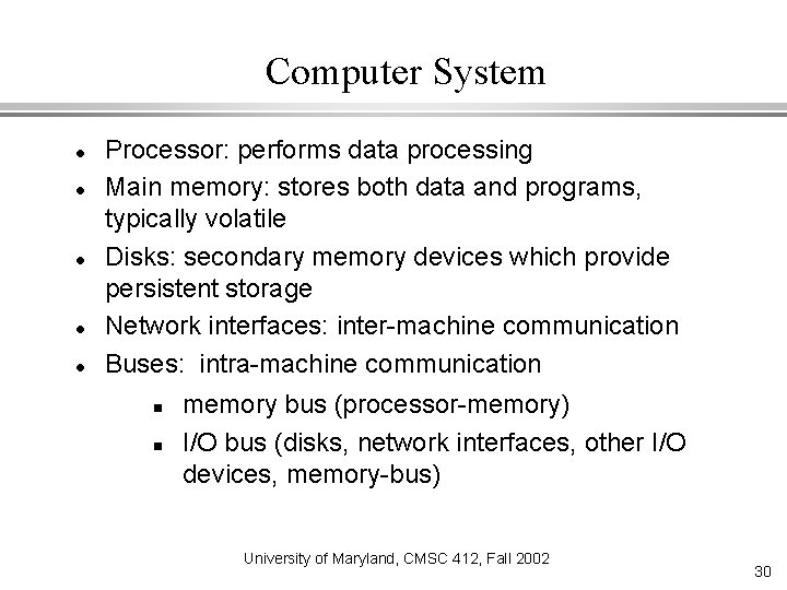 Computer System Processor: performs data processing Main memory: stores both data and programs, typically