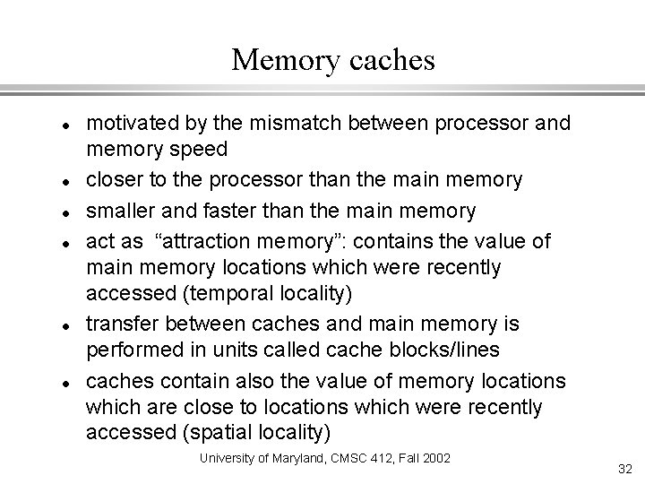 Memory caches motivated by the mismatch between processor and memory speed closer to the
