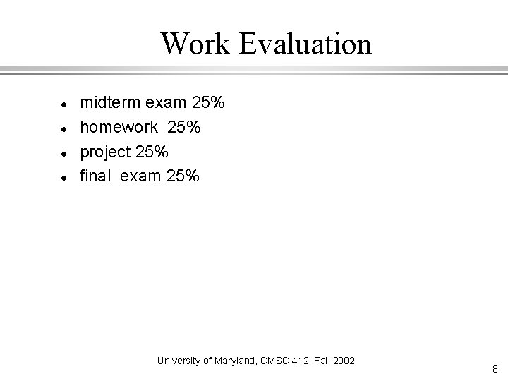 Work Evaluation midterm exam 25% homework 25% project 25% final exam 25% University of