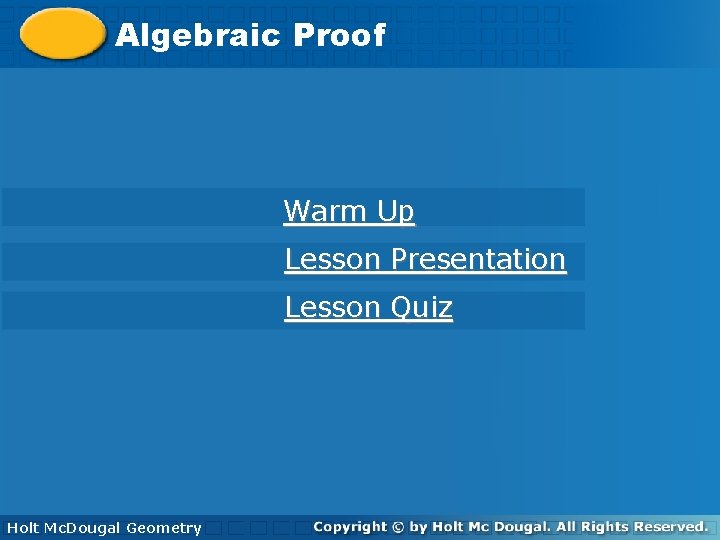 Algebraic. Proof Warm Up Lesson Presentation Lesson Quiz Holt Geometry Holt Mc. Dougal Geometry