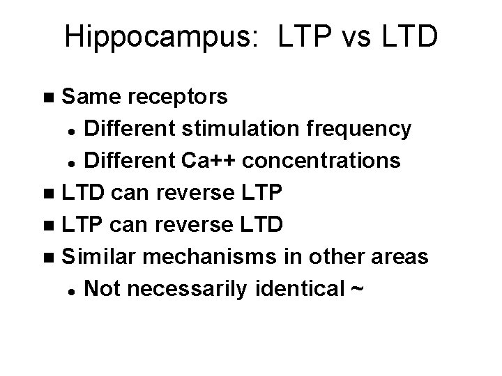 Hippocampus: LTP vs LTD Same receptors l Different stimulation frequency l Different Ca++ concentrations