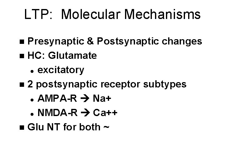 LTP: Molecular Mechanisms Presynaptic & Postsynaptic changes n HC: Glutamate l excitatory n 2