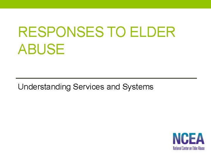 RESPONSES TO ELDER ABUSE Understanding Services and Systems 