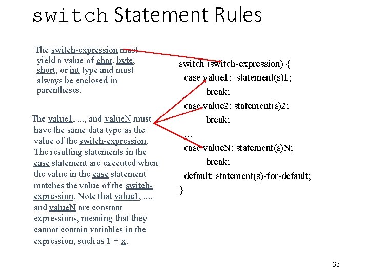 switch Statement Rules The switch-expression must yield a value of char, byte, short, or