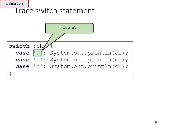 animation Trace switch statement ch is 'a': switch case } (ch) 'a': 'b': 'c':