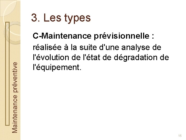 Maintenance préventive 3. Les types C-Maintenance prévisionnelle : réalisée à la suite d'une analyse