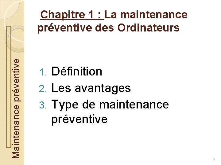  Chapitre 1 : La maintenance Maintenance préventive des Ordinateurs Définition 2. Les avantages