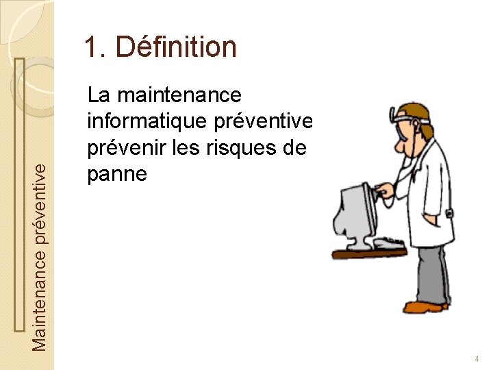 Maintenance préventive 1. Définition La maintenance informatique préventive : prévenir les risques de panne