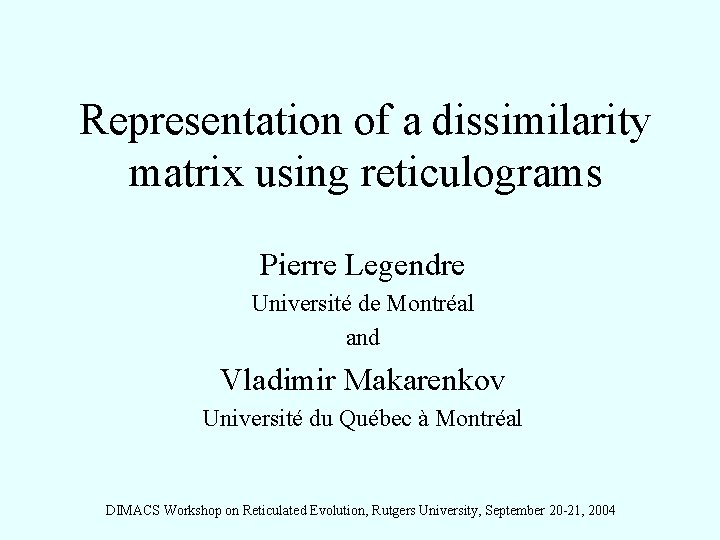 Representation of a dissimilarity matrix using reticulograms Pierre Legendre Université de Montréal and Vladimir