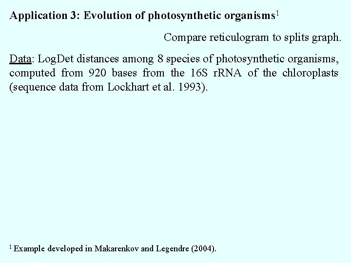 Application 3: Evolution of photosynthetic organisms 1 Compare reticulogram to splits graph. Data: Log.