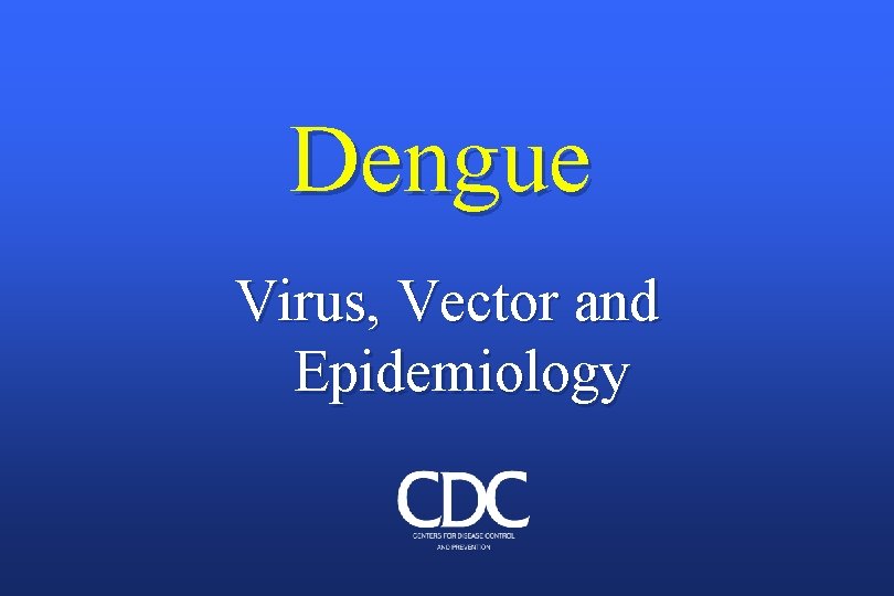 Dengue Virus, Vector and Epidemiology 