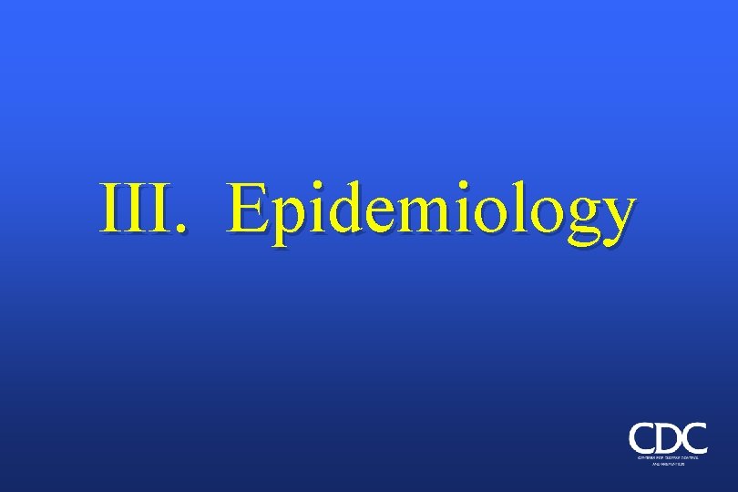 III. Epidemiology 