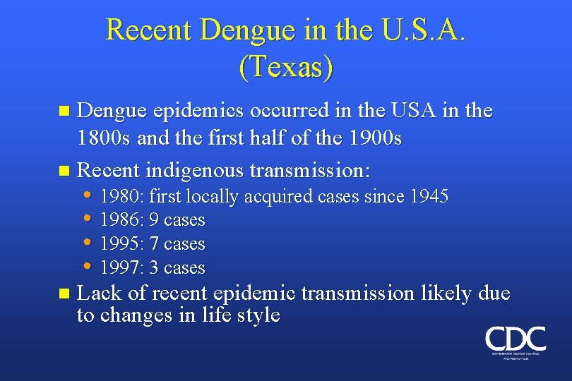 Recent Dengue in the U. S. A. (Texas) Dengue epidemics occurred in the USA