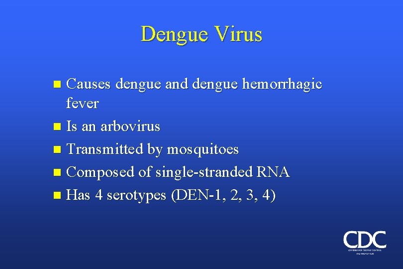 Dengue Virus Causes dengue and dengue hemorrhagic fever n Is an arbovirus n Transmitted