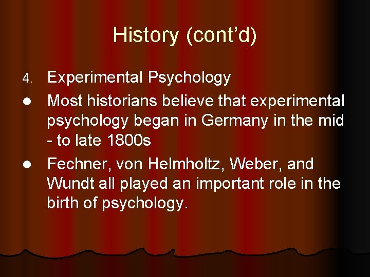 History (cont’d) Experimental Psychology l Most historians believe that experimental psychology began in Germany History (cont’d) Experimental Psychology l Most historians believe that experimental psychology began in Germany