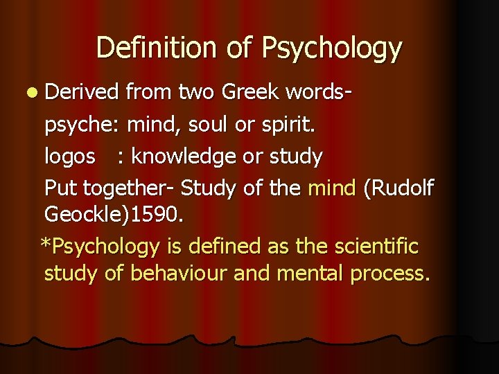 Definition of Psychology l Derived from two Greek wordspsyche: mind, soul or spirit. logos Definition of Psychology l Derived from two Greek wordspsyche: mind, soul or spirit. logos