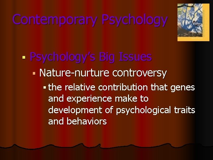 Contemporary Psychology § Psychology’s Big Issues § Nature-nurture § the controversy relative contribution that Contemporary Psychology § Psychology’s Big Issues § Nature-nurture § the controversy relative contribution that
