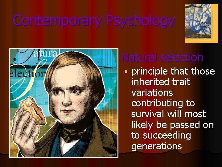 Contemporary Psychology § Natural selection § principle that those inherited trait variations contributing to Contemporary Psychology § Natural selection § principle that those inherited trait variations contributing to