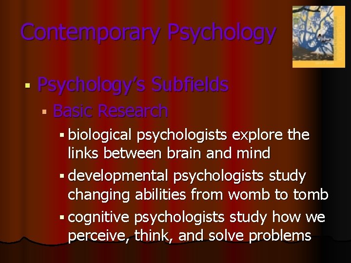 Contemporary Psychology § Psychology’s Subfields § Basic Research § biological psychologists explore the links Contemporary Psychology § Psychology’s Subfields § Basic Research § biological psychologists explore the links