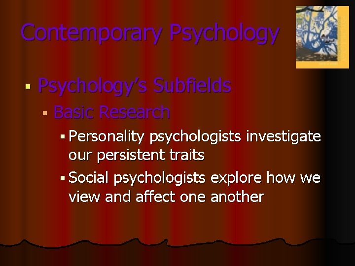 Contemporary Psychology § Psychology’s Subfields § Basic Research § Personality psychologists investigate our persistent Contemporary Psychology § Psychology’s Subfields § Basic Research § Personality psychologists investigate our persistent