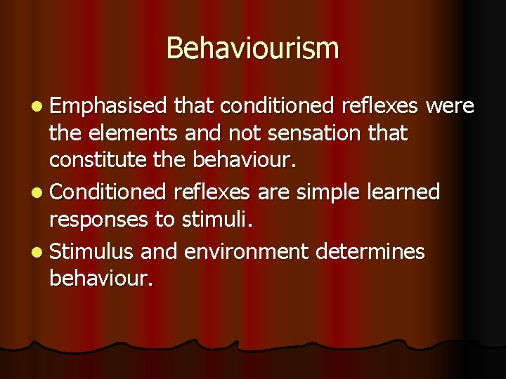 Behaviourism l Emphasised that conditioned reflexes were the elements and not sensation that constitute Behaviourism l Emphasised that conditioned reflexes were the elements and not sensation that constitute