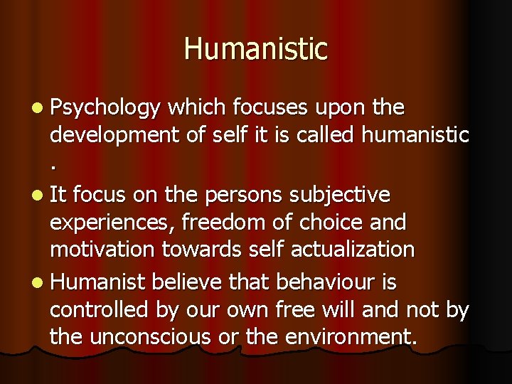 Humanistic l Psychology which focuses upon the development of self it is called humanistic. Humanistic l Psychology which focuses upon the development of self it is called humanistic.