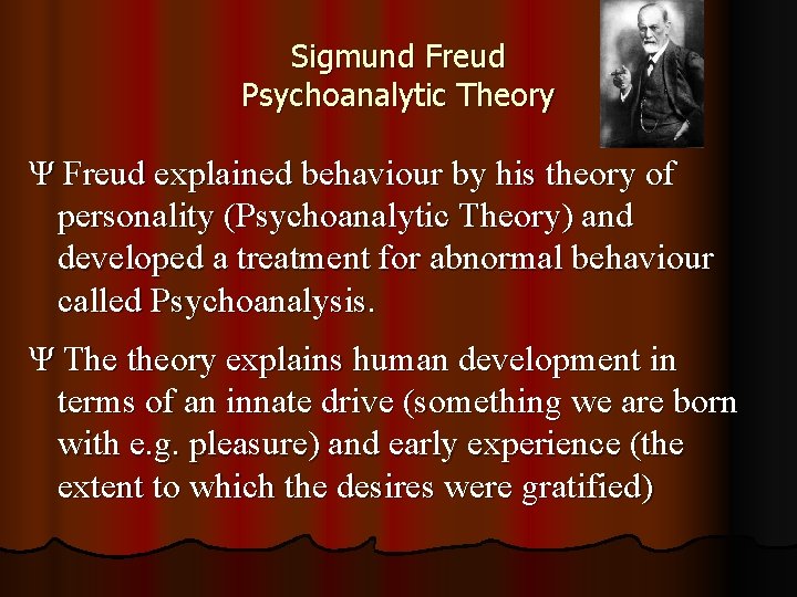 Sigmund Freud Psychoanalytic Theory Ψ Freud explained behaviour by his theory of personality (Psychoanalytic Sigmund Freud Psychoanalytic Theory Ψ Freud explained behaviour by his theory of personality (Psychoanalytic