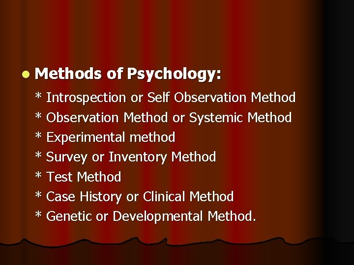 l Methods of Psychology: * Introspection or Self Observation Method * Observation Method or l Methods of Psychology: * Introspection or Self Observation Method * Observation Method or