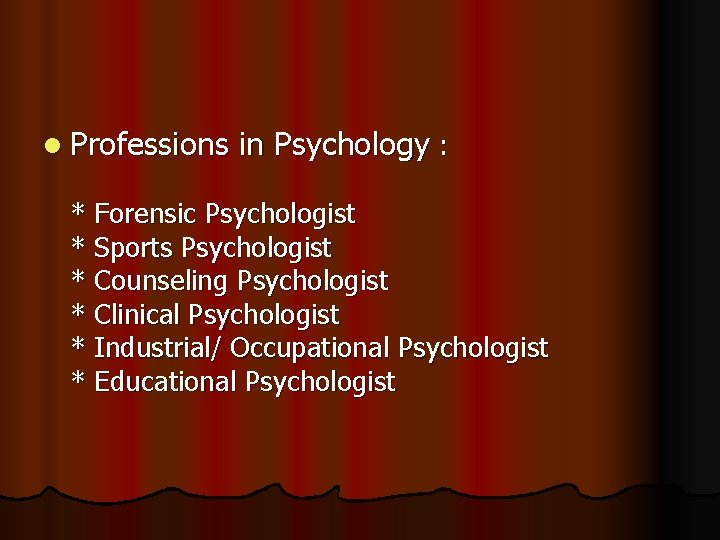 l Professions in Psychology : * Forensic Psychologist * Sports Psychologist * Counseling Psychologist l Professions in Psychology : * Forensic Psychologist * Sports Psychologist * Counseling Psychologist